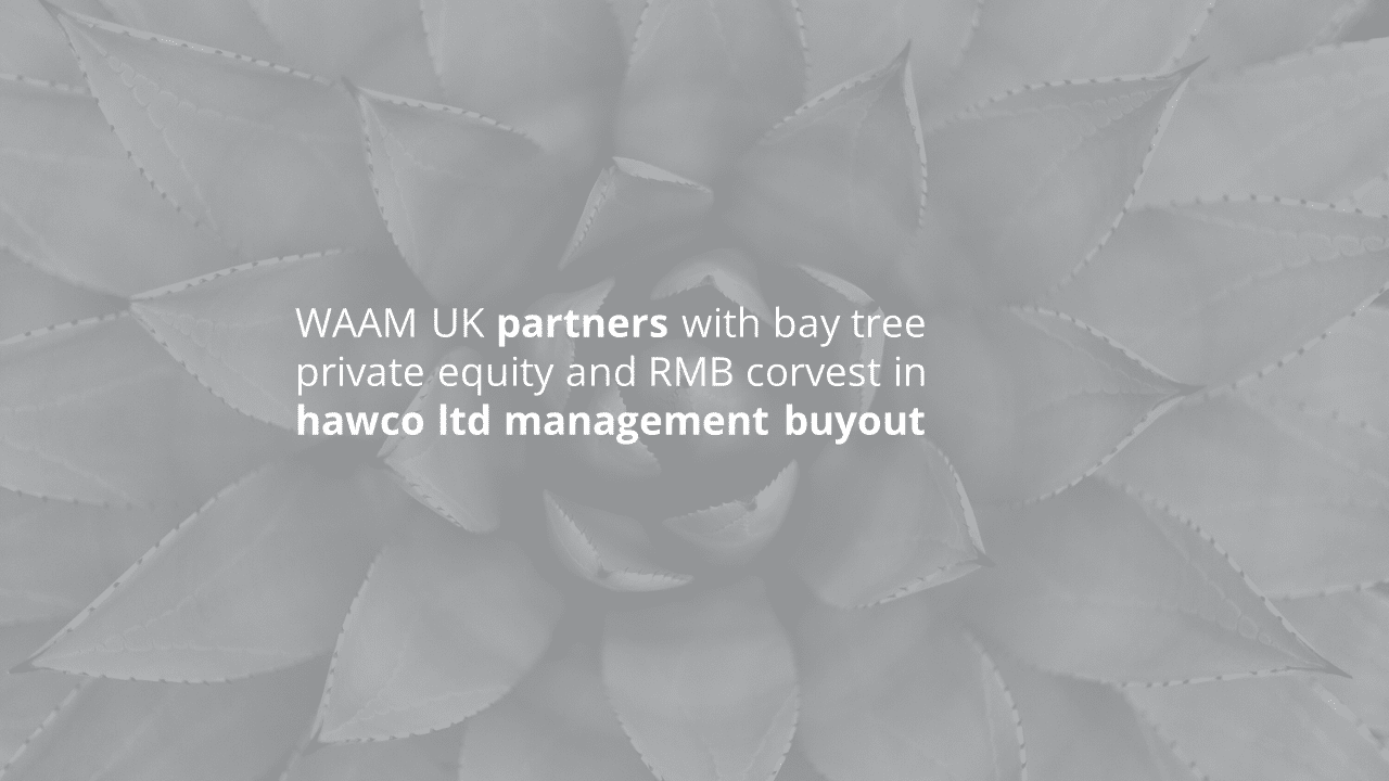 WAAM UK partnership in hawco ltd management buyout