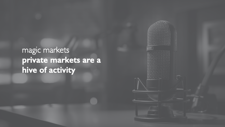 magic markets ep211: private markets are a hive of activity